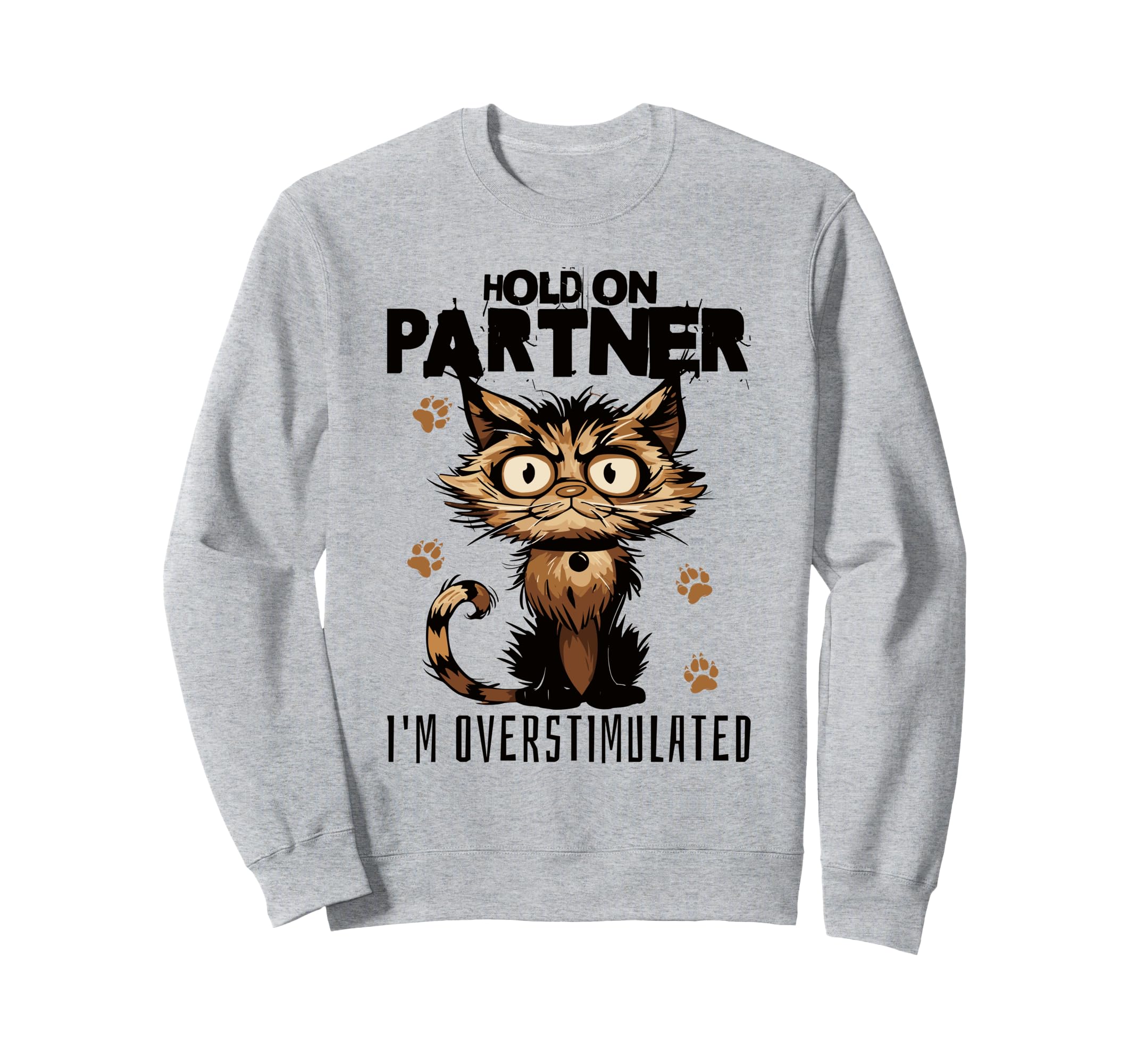 Funny Hold Partner Im Overstimulated Sweatshirt - Custom Art Print Unisex - T-Shirt, Sweatshirt, Hoodie