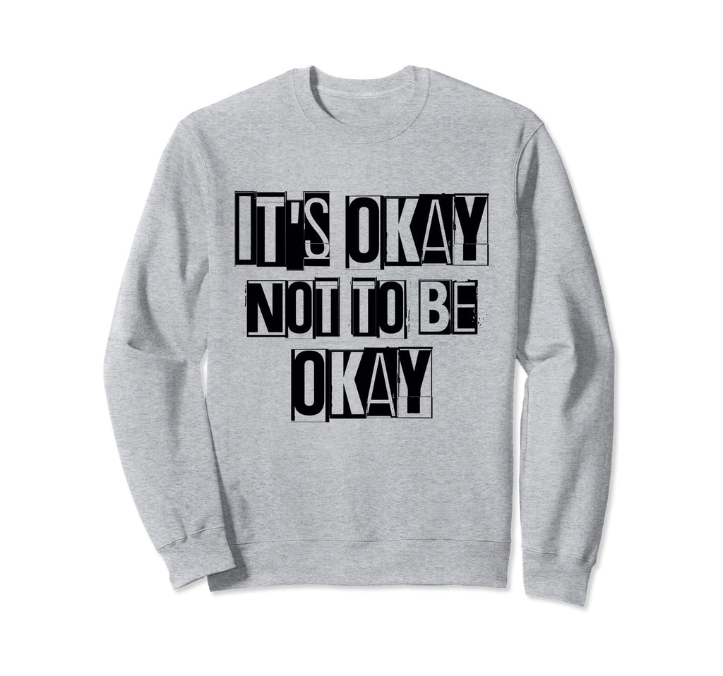 Its Okay Not To Be Ok Large Bold Sweatshirt - Graphic Print Men Women - T-Shirt, Sweatshirt, Hoodie
