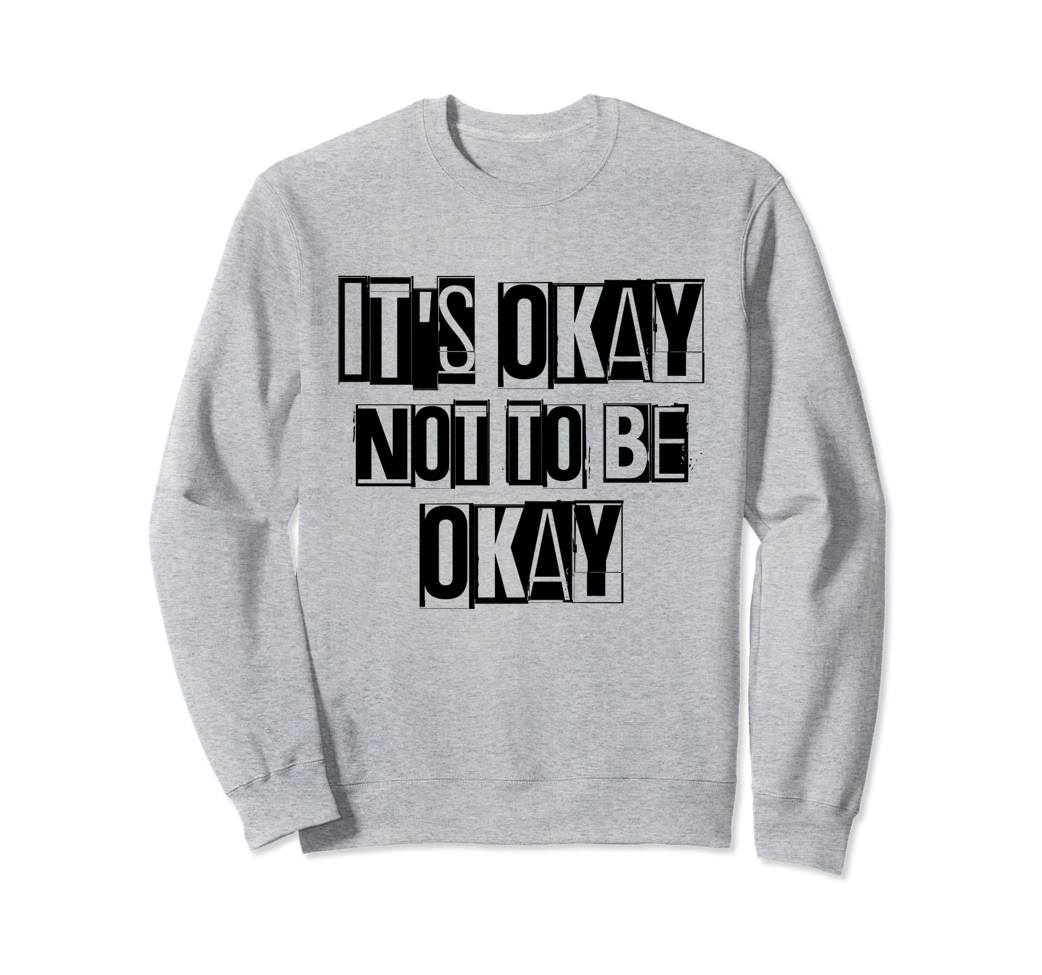 Its Okay Not To Be Ok Large Bold Sweatshirt - Graphic Print Men Women - T-Shirt, Sweatshirt, Hoodie