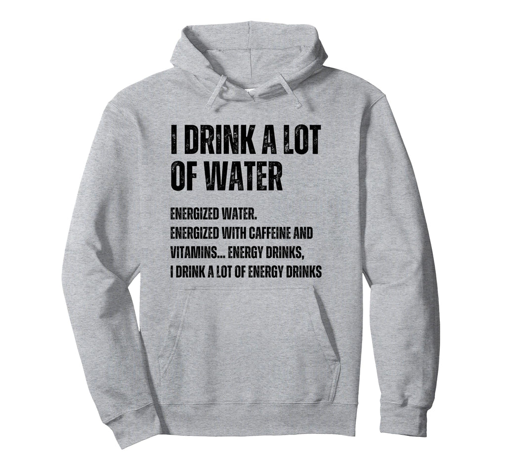Funny Energy Drink Lover Joke I Drink Lot Hoodie - Unique Graphic Unisex - T-Shirt, Sweatshirt, Hoodie