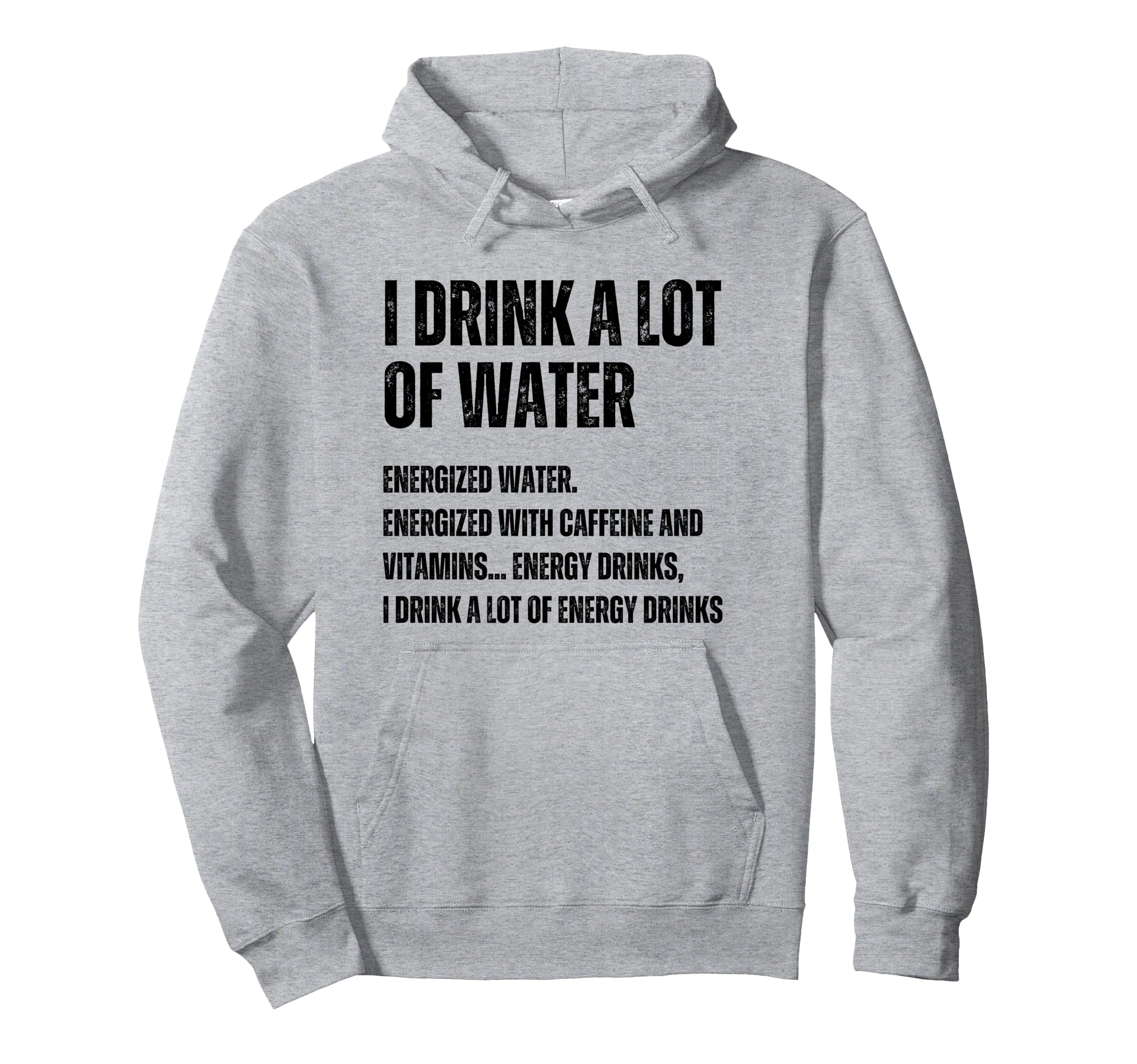 Funny Energy Drink Lover Joke I Drink Lot Hoodie - Unique Graphic Unisex - T-Shirt, Sweatshirt, Hoodie