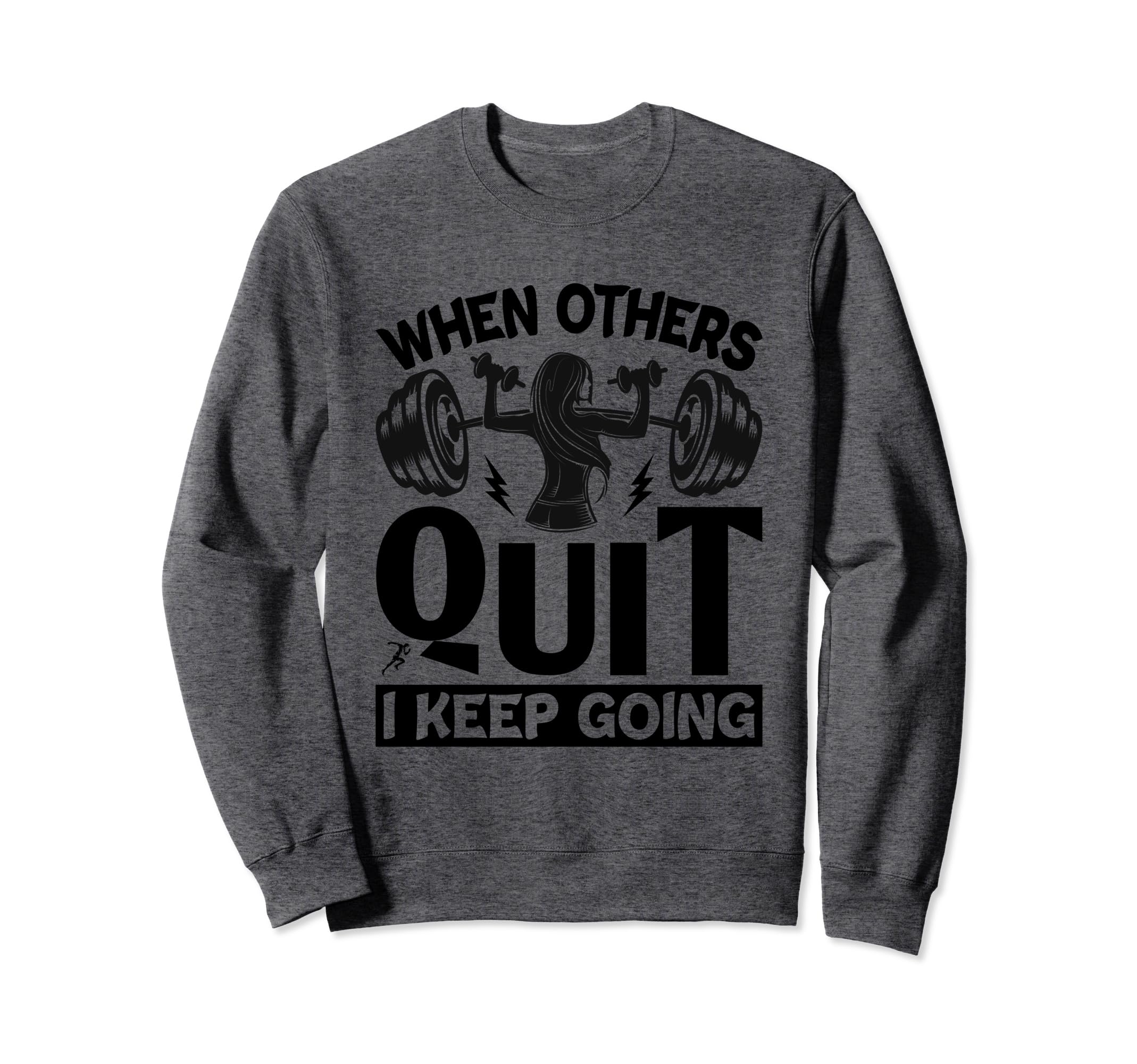 When Others Quit I Keep Going Fitness Sweatshirt - Graphic Print Unisex - T-Shirt, Sweatshirt, Hoodie