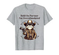 Hold Partner Im Overstimulated T-Shirt - Aesthetic Graphic for Adults - T-Shirt, Sweatshirt, Hoodie