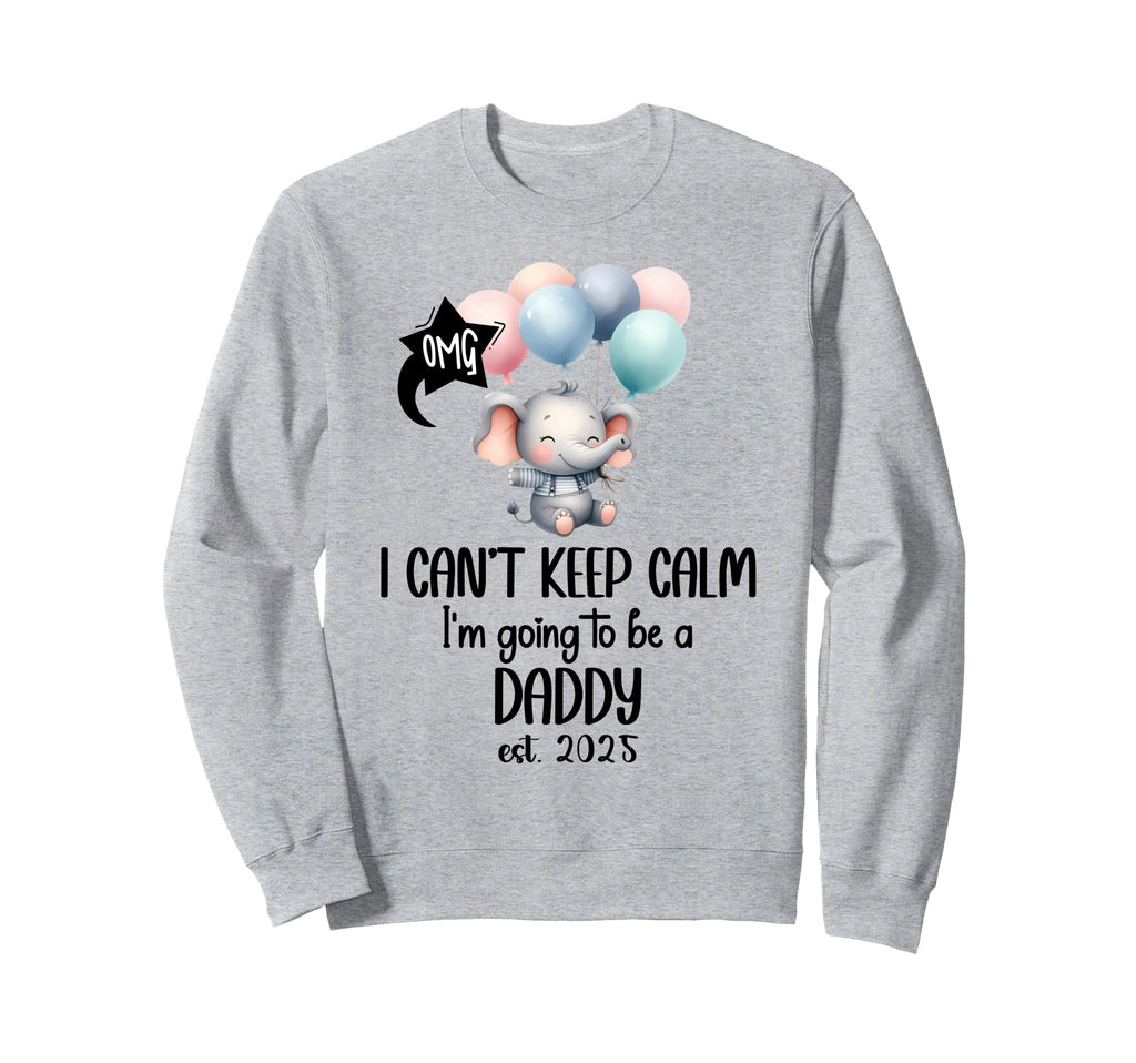 I Cant Keep Calm Im Going To Be Daddy Sweatshirt - Graphic Print Unisex - T-Shirt, Sweatshirt, Hoodie