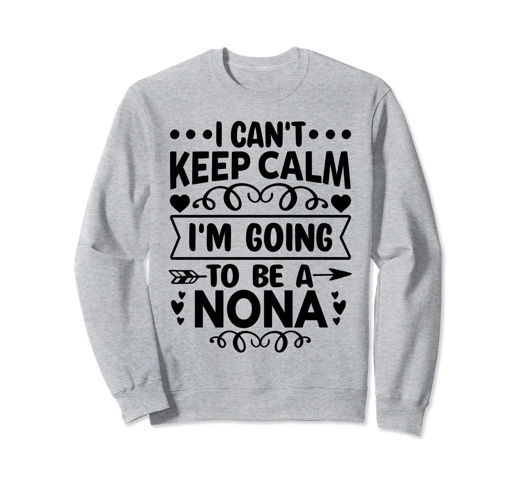 I Cant Keep Calm Im Going To Be Nona Sweatshirt - Trendy Graphic Men Women - T-Shirt, Sweatshirt, Hoodie