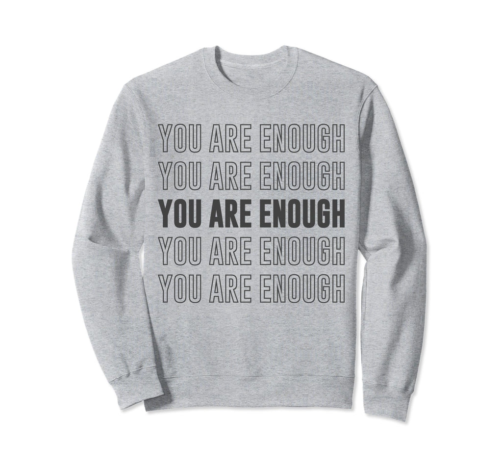 You Are Enough Inspirational Sweatshirt - Streetwear Style for Adults - T-Shirt, Sweatshirt, Hoodie