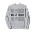 You Are Enough Inspirational Sweatshirt - Streetwear Style for Adults - T-Shirt, Sweatshirt, Hoodie