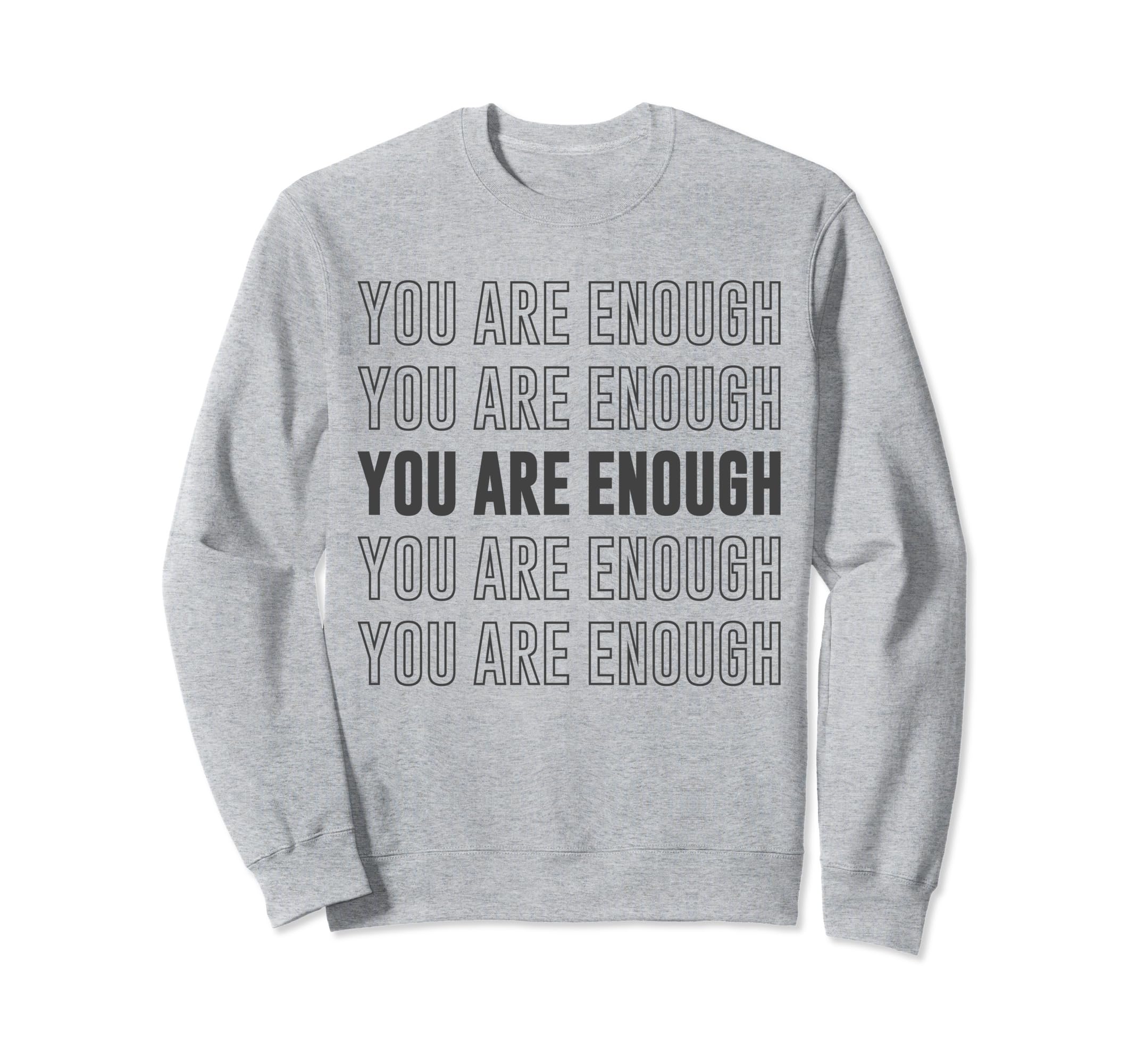 You Are Enough Inspirational Sweatshirt - Streetwear Style for Adults - T-Shirt, Sweatshirt, Hoodie