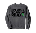 Its Okay To Not Be Okay Mental Sweatshirt - Aesthetic Graphic Unisex - T-Shirt, Sweatshirt, Hoodie