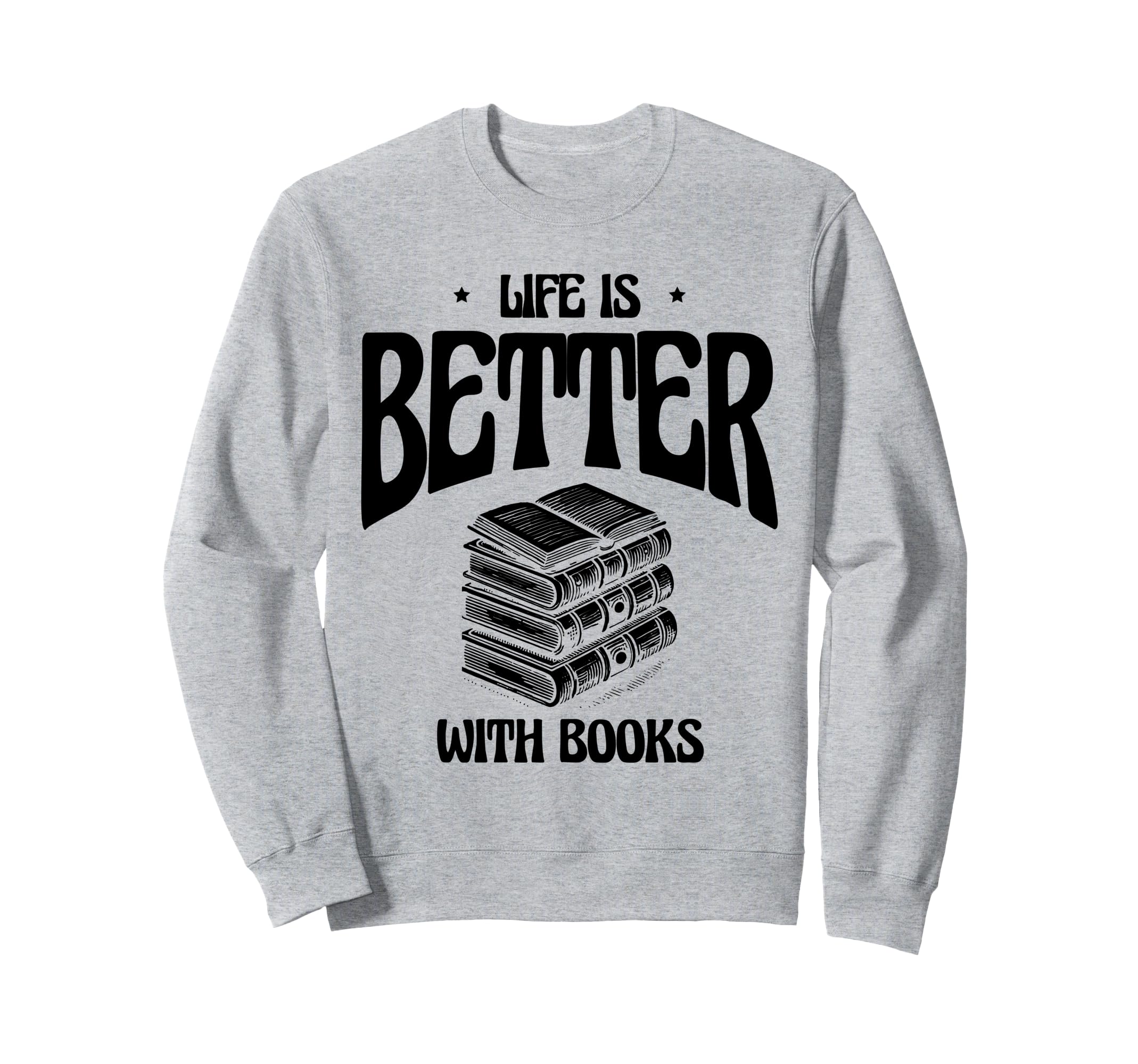 Life Is Better Books Book Reading Sweatshirt - Graphic Print Unisex - T-Shirt, Sweatshirt, Hoodie