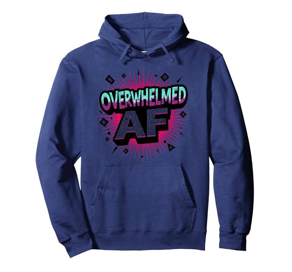 Im Overstimulated Overwhelmed Af Art Hoodie - Custom Art Print Men Women - T-Shirt, Sweatshirt, Hoodie