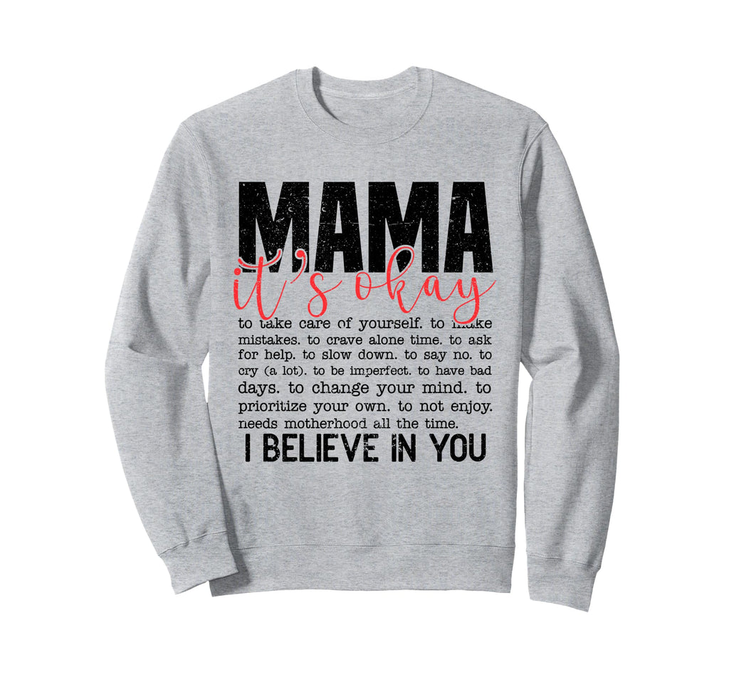 Mama Its Okay I Believe You Mental Sweatshirt - Novelty Apparel Unisex - T-Shirt, Sweatshirt, Hoodie