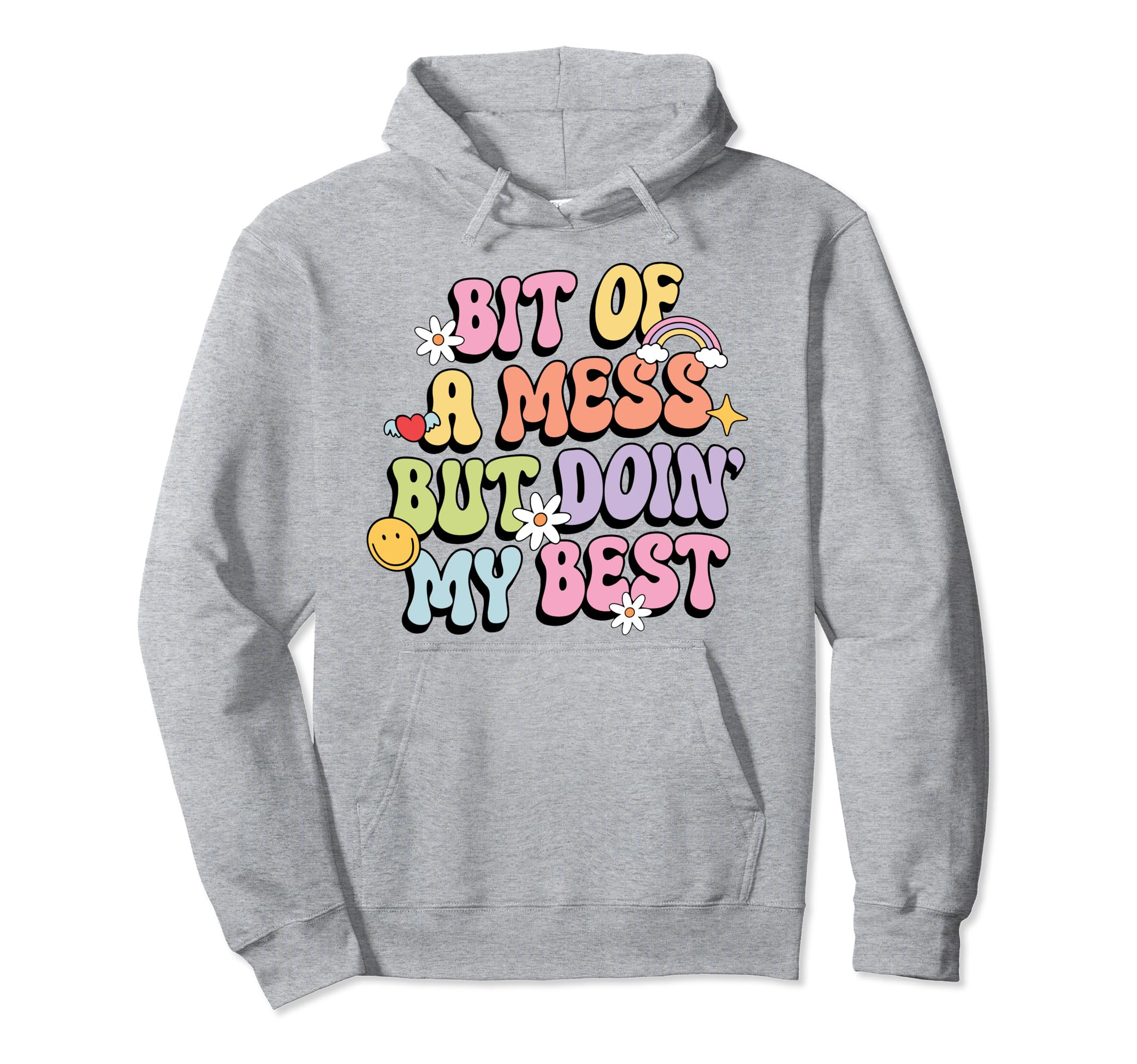 Bit Mess But Doin My Best Mental Hoodie - Casual Everyday Wear Men Women - T-Shirt, Sweatshirt, Hoodie