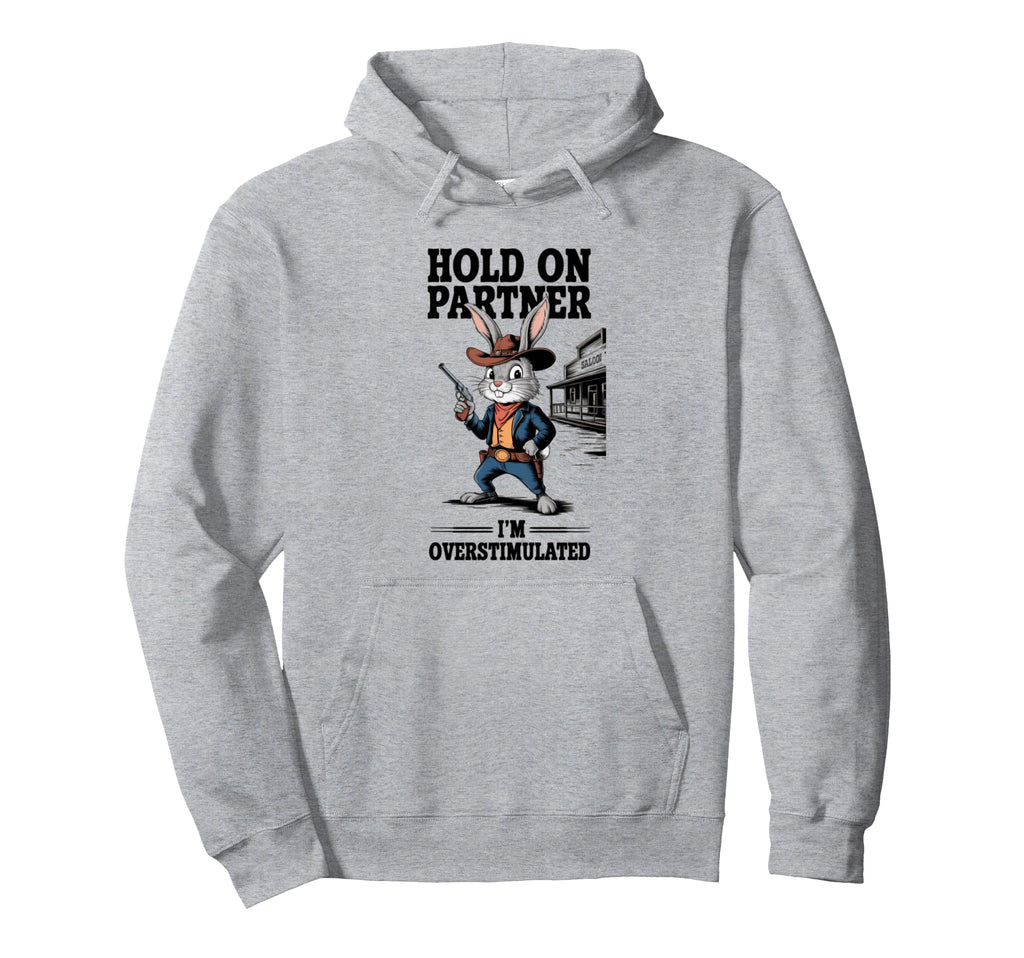 Hold Partner Im Overstimulated Rabbit Cowboy Hoodie - Unique Graphic Unisex - T-Shirt, Sweatshirt, Hoodie