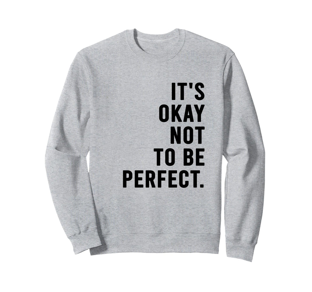 Its Okay Not To Be Sweatshirt - Streetwear Style for Adults - T-Shirt, Sweatshirt, Hoodie