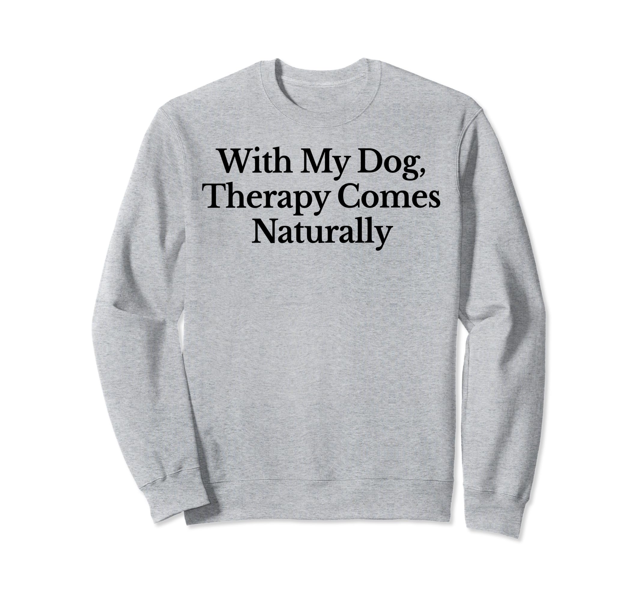 My Dog Therapy Comes Naturally Sweatshirt - Unique Graphic Unisex - T-Shirt, Sweatshirt, Hoodie