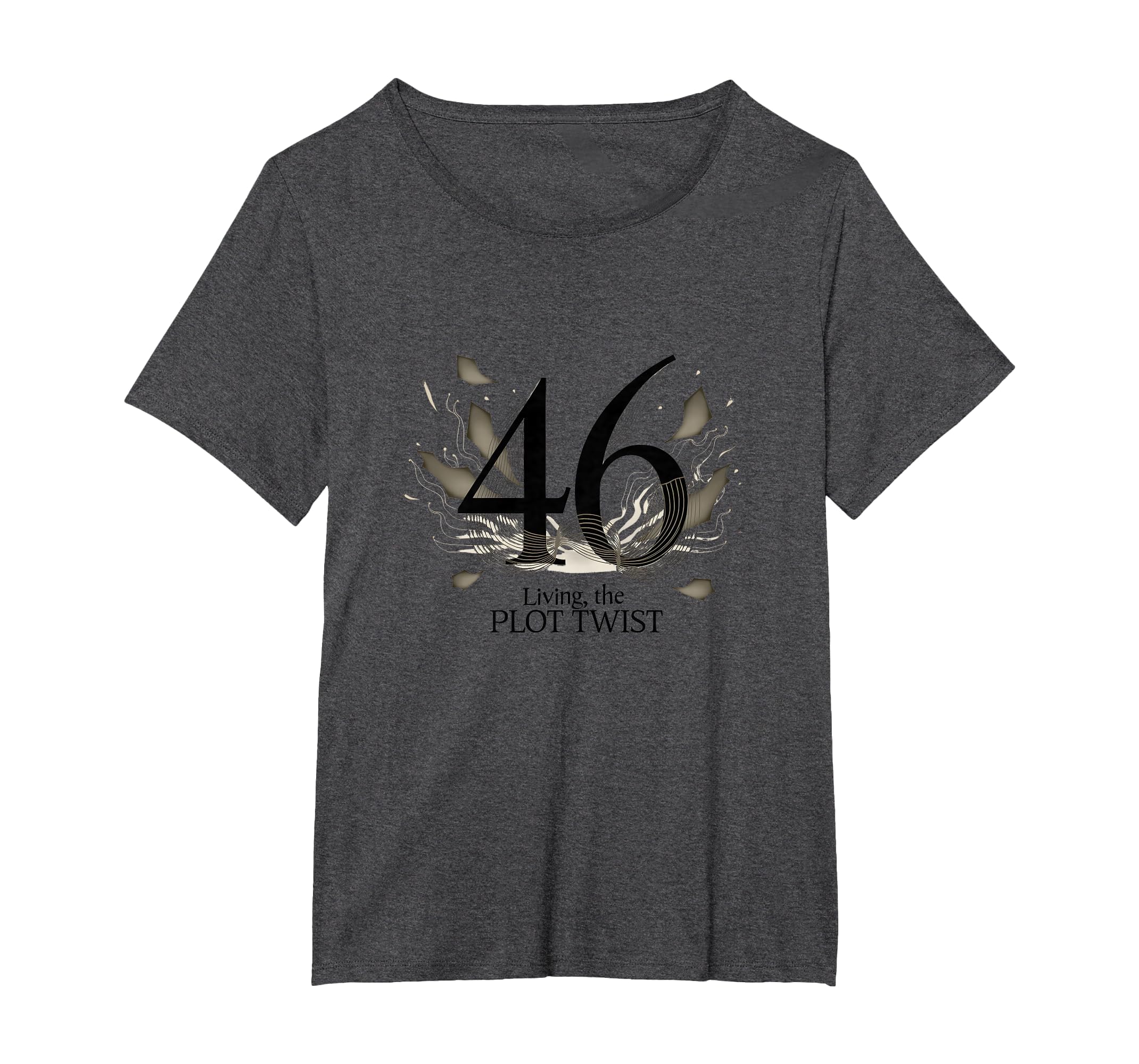 Birthday Gift 46 And Living Plot T-Shirt - Casual Everyday Wear Unisex - T-Shirt, Sweatshirt, Hoodie