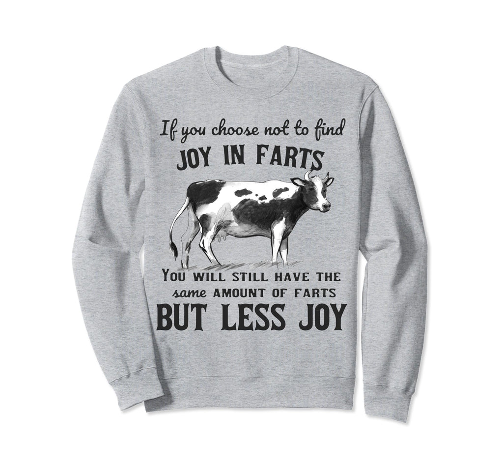 If You Choose Not To Find Joy Sweatshirt - Casual Everyday Wear Men Women - T-Shirt, Sweatshirt, Hoodie
