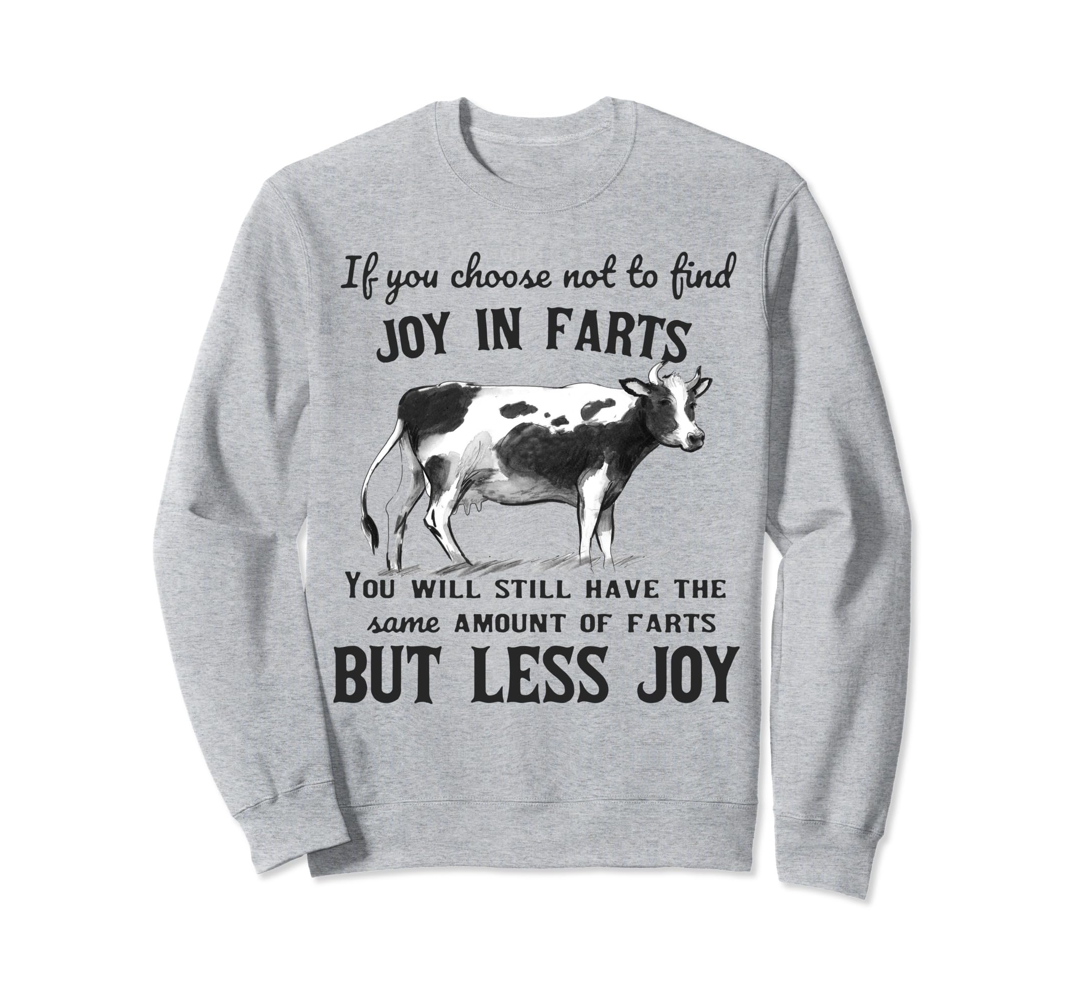 If You Choose Not To Find Joy Sweatshirt - Casual Everyday Wear Men Women - T-Shirt, Sweatshirt, Hoodie