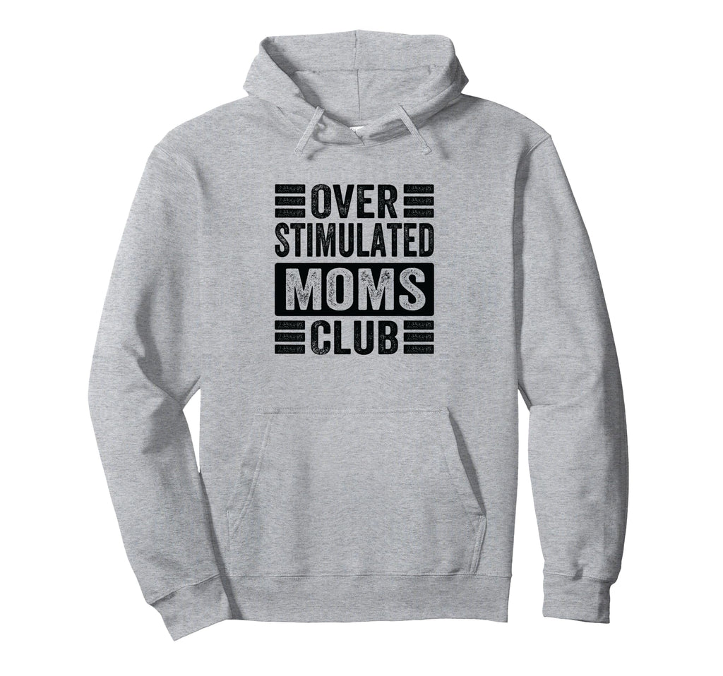 Overstimulated Moms Club Funny Parenting Mom Hoodie - Graphic Print Unisex - T-Shirt, Sweatshirt, Hoodie