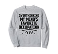 Overthinking Overthinker Sweatshirt - Casual Everyday Wear for Adults - T-Shirt, Sweatshirt, Hoodie