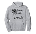 Just Breathe Thirt Breathe Meditation Hoodie - Graphic Print for Adults - T-Shirt, Sweatshirt, Hoodie