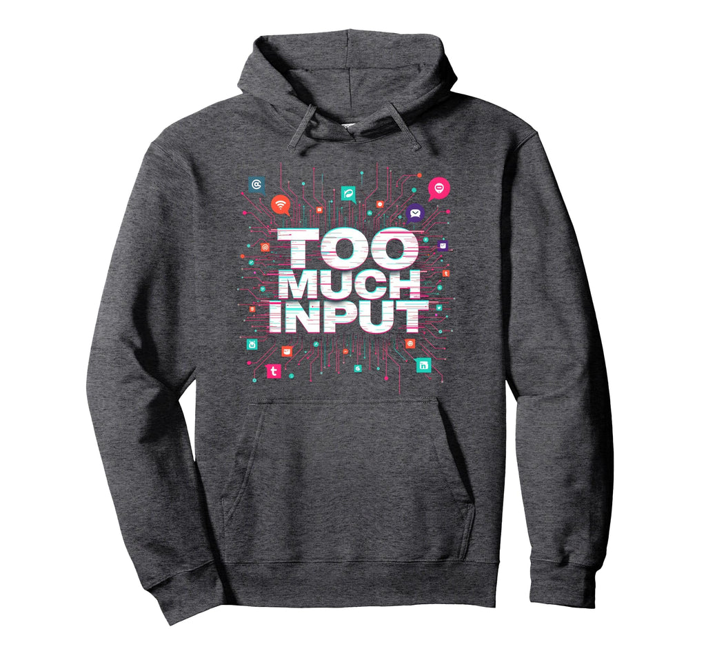 Im Overstimulated Too Much Input Hoodie - Minimalist Print for Adults - T-Shirt, Sweatshirt, Hoodie