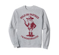 Hold Partner Im Overstimulated Cowboy Sweatshirt - Graphic Print Unisex - T-Shirt, Sweatshirt, Hoodie