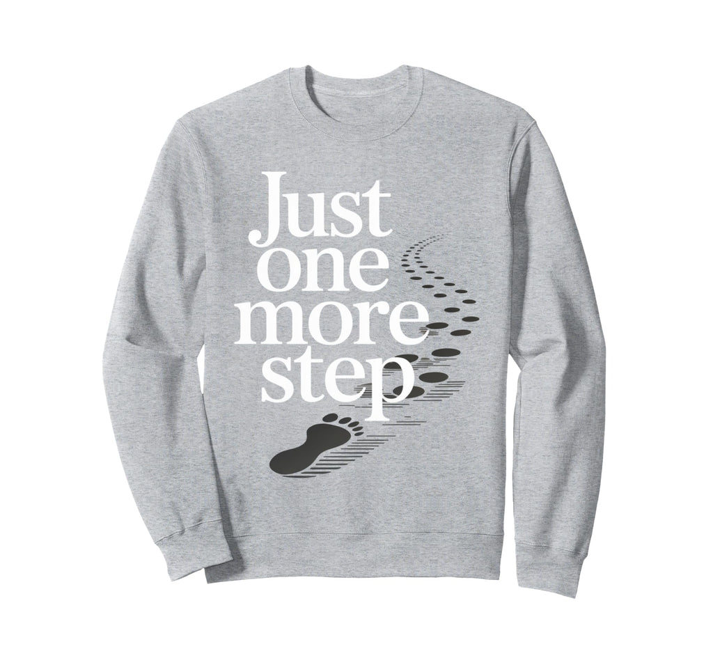 Just One More Step Motivational Sweatshirt - Casual Everyday Wear Unisex - T-Shirt, Sweatshirt, Hoodie