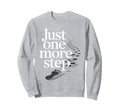 Just One More Step Motivational Sweatshirt - Casual Everyday Wear Unisex - T-Shirt, Sweatshirt, Hoodie