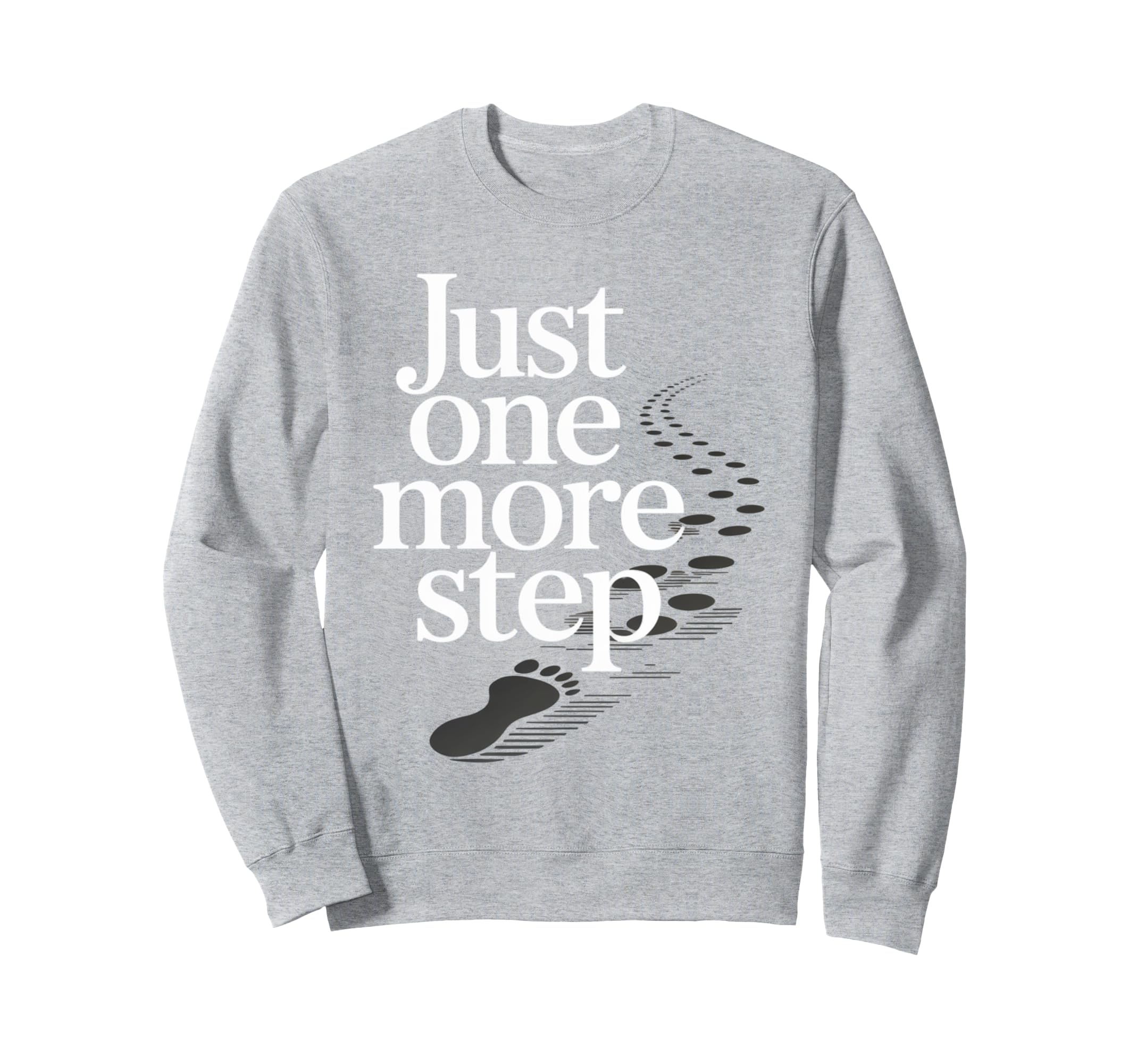 Just One More Step Motivational Sweatshirt - Casual Everyday Wear Unisex - T-Shirt, Sweatshirt, Hoodie