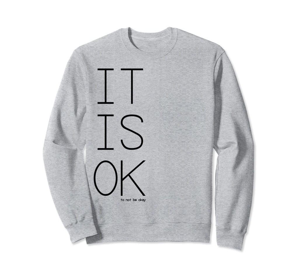 Its Ok To Not Be Okay Sweatshirt - Minimalist Print for Adults - T-Shirt, Sweatshirt, Hoodie