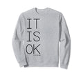 Its Ok To Not Be Okay Sweatshirt - Minimalist Print for Adults - T-Shirt, Sweatshirt, Hoodie