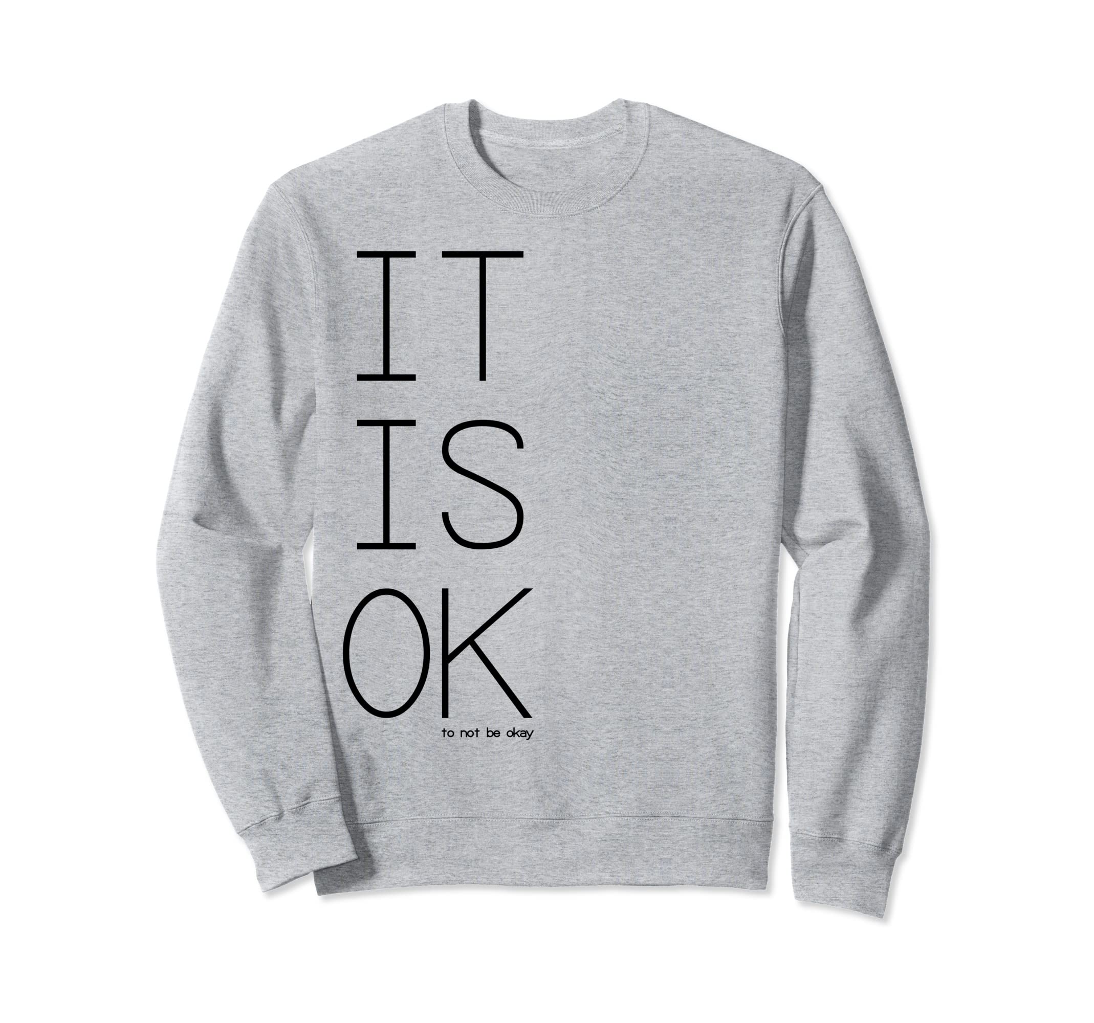 Its Ok To Not Be Okay Sweatshirt - Minimalist Print for Adults - T-Shirt, Sweatshirt, Hoodie