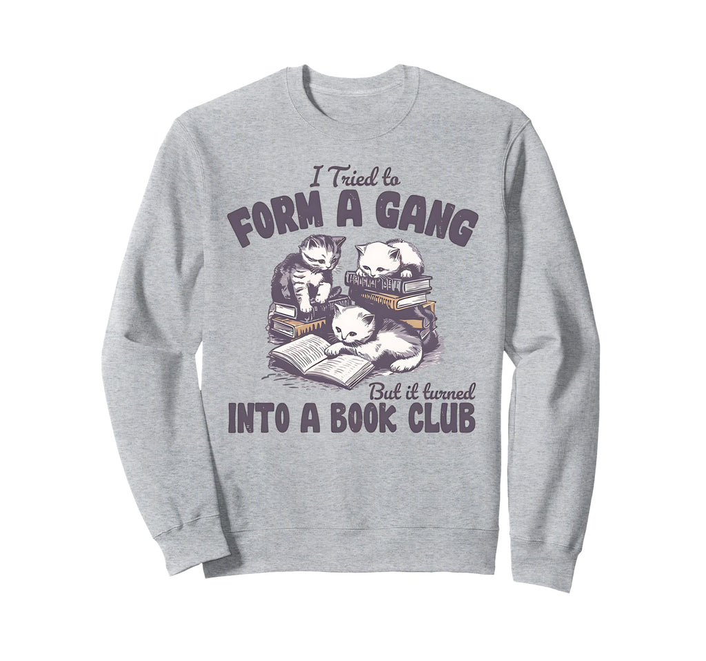I Tried To Form Gang But It Sweatshirt - Streetwear Style for Adults - T-Shirt, Sweatshirt, Hoodie