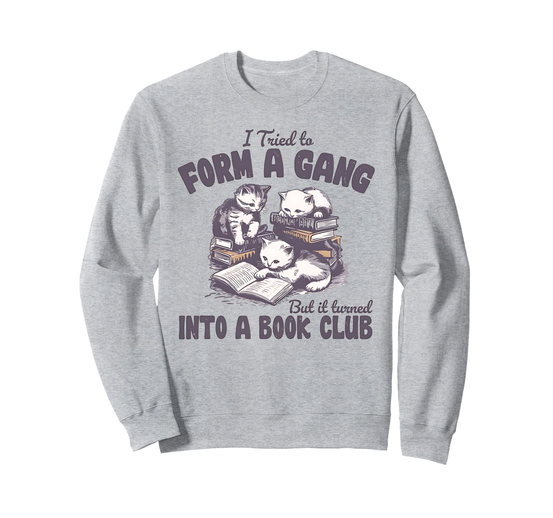I Tried To Form Gang But It Sweatshirt - Streetwear Style for Adults - T-Shirt, Sweatshirt, Hoodie