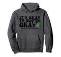 Its Okay To Not Be Okay Mental Health Hoodie - Streetwear Style Unisex - T-Shirt, Sweatshirt, Hoodie