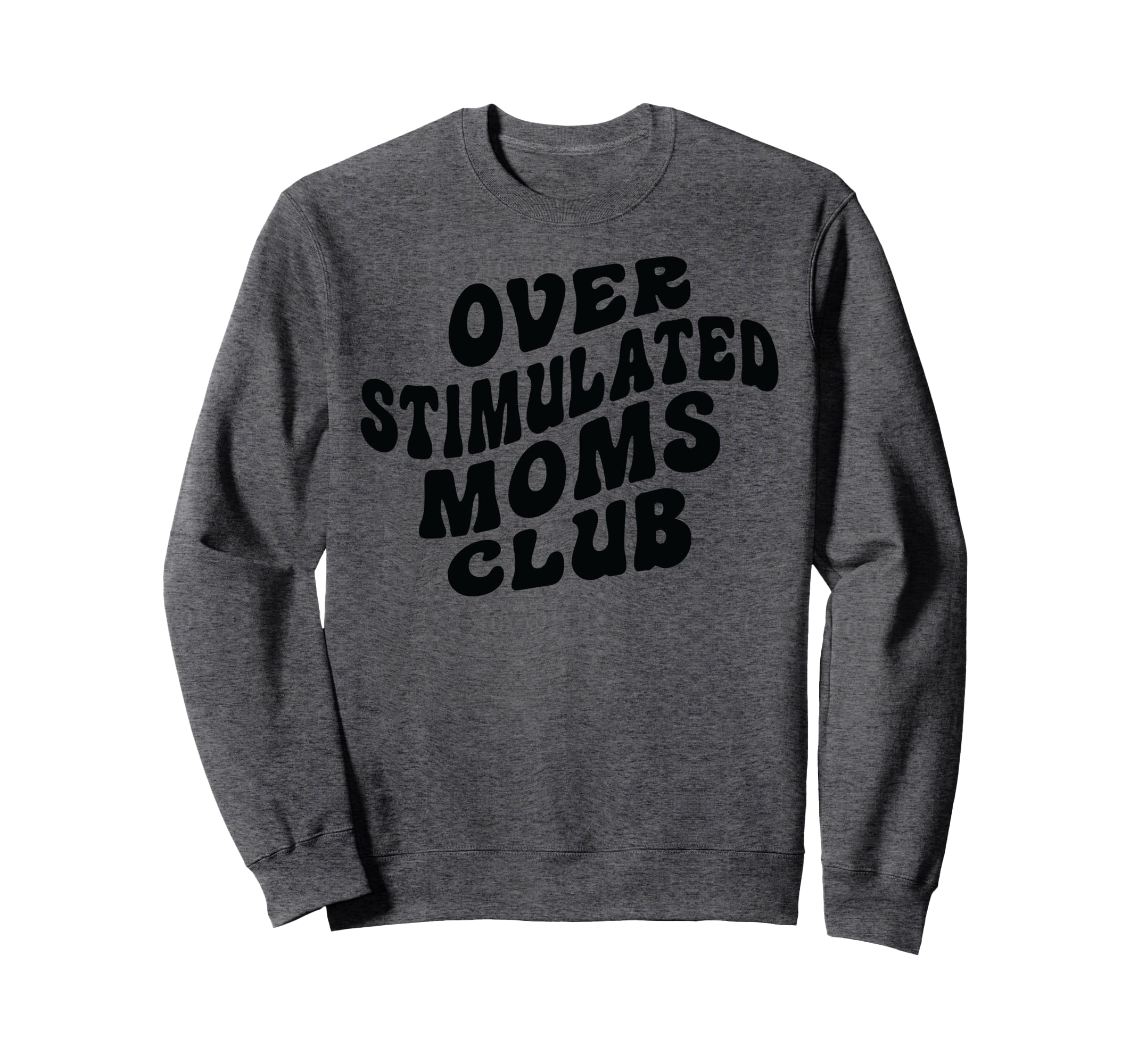 Overstimulated Moms Club Funny Sweatshirt - Trendy Graphic Unisex - T-Shirt, Sweatshirt, Hoodie