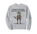Hold Partner Im Overstimulated Sweatshirt - Aesthetic Graphic for Adults - T-Shirt, Sweatshirt, Hoodie