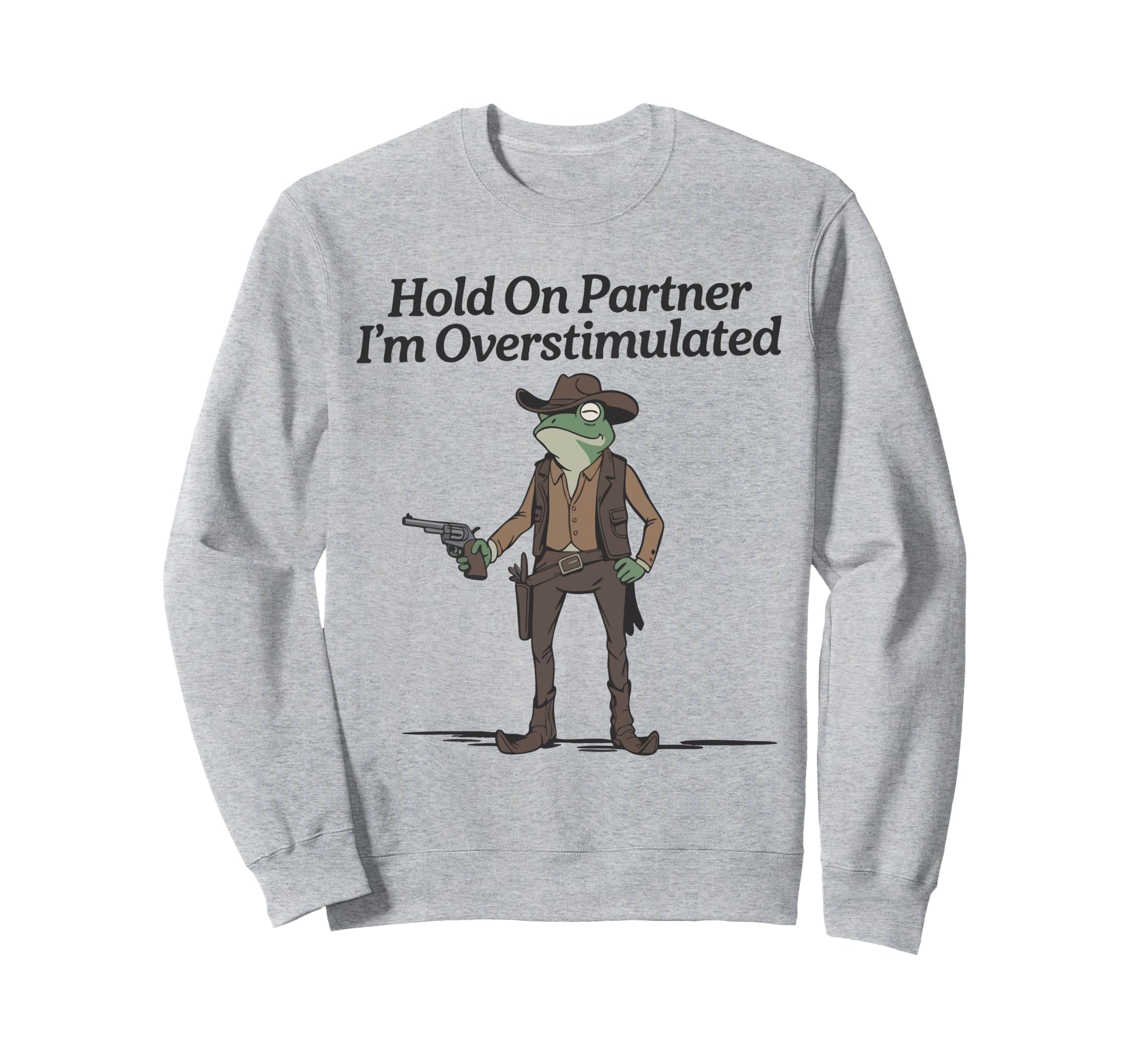 Hold Partner Im Overstimulated Sweatshirt - Aesthetic Graphic for Adults - T-Shirt, Sweatshirt, Hoodie