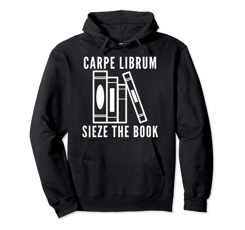 Carpe Librum Seize Book Bibliophile Hoodie - Casual Everyday Wear Unisex - T-Shirt, Sweatshirt, Hoodie