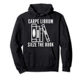 Carpe Librum Seize Book Bibliophile Hoodie - Casual Everyday Wear Unisex - T-Shirt, Sweatshirt, Hoodie