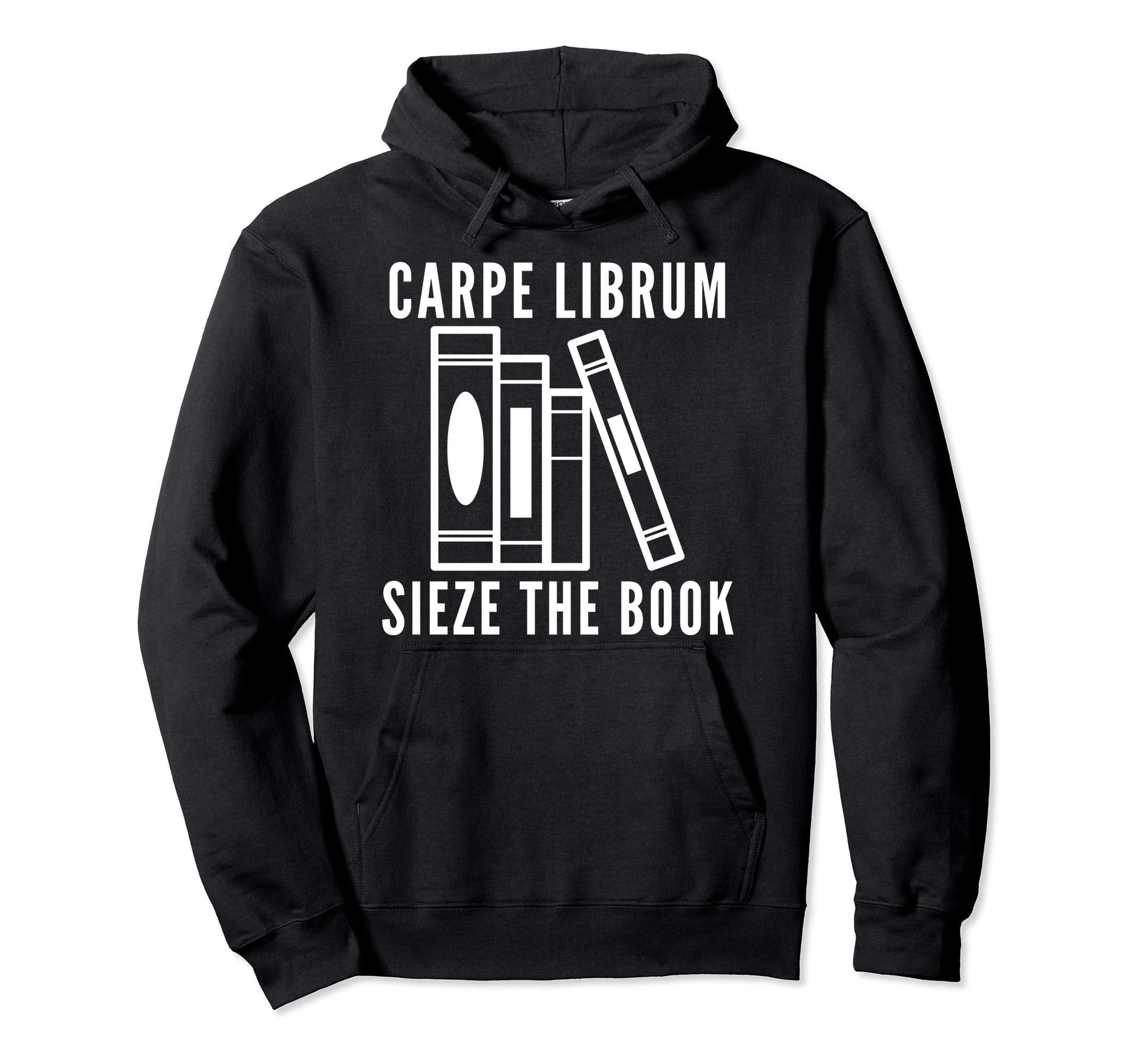 Carpe Librum Seize Book Bibliophile Hoodie - Casual Everyday Wear Unisex - T-Shirt, Sweatshirt, Hoodie