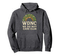 Womens We Do Not Care Club Wdnc Wdnc Club Hoodie - Streetwear Style Unisex - T-Shirt, Sweatshirt, Hoodie