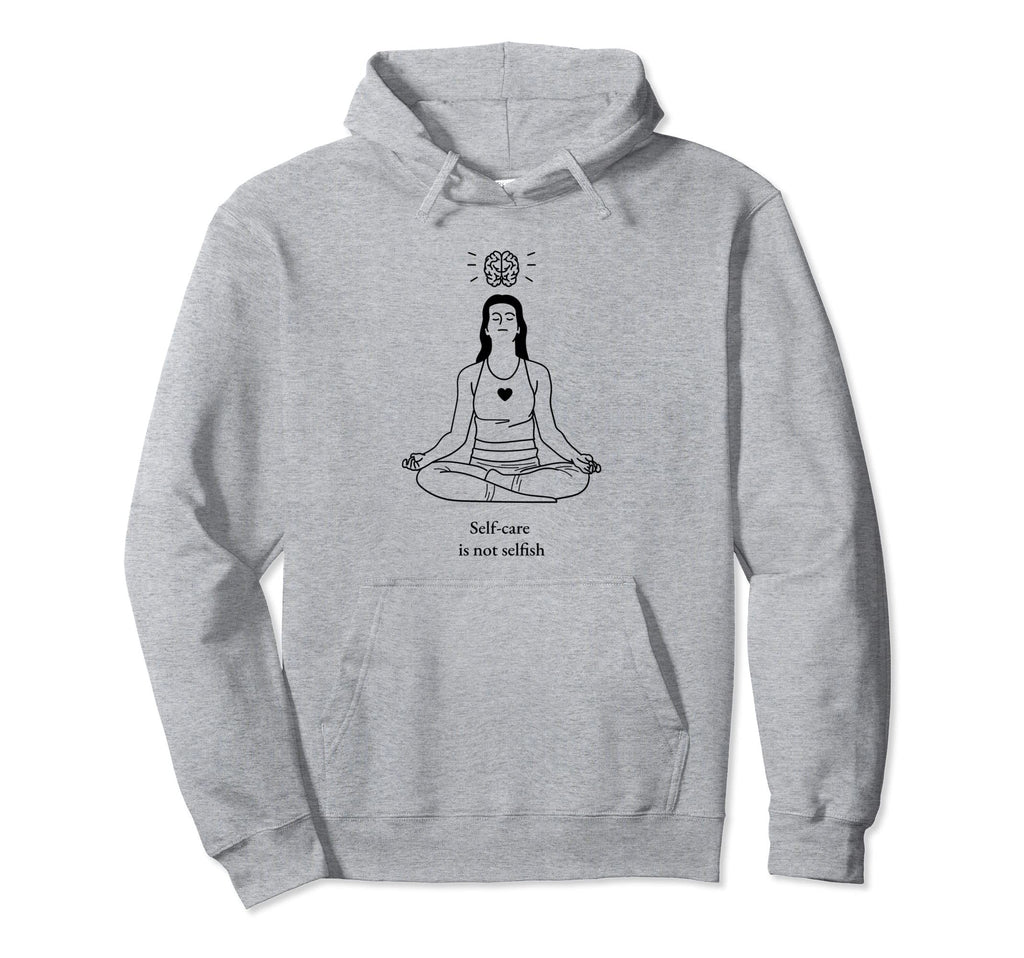 Self Care Is Not Selfish Mental Health Hoodie - Trendy Graphic Unisex - T-Shirt, Sweatshirt, Hoodie