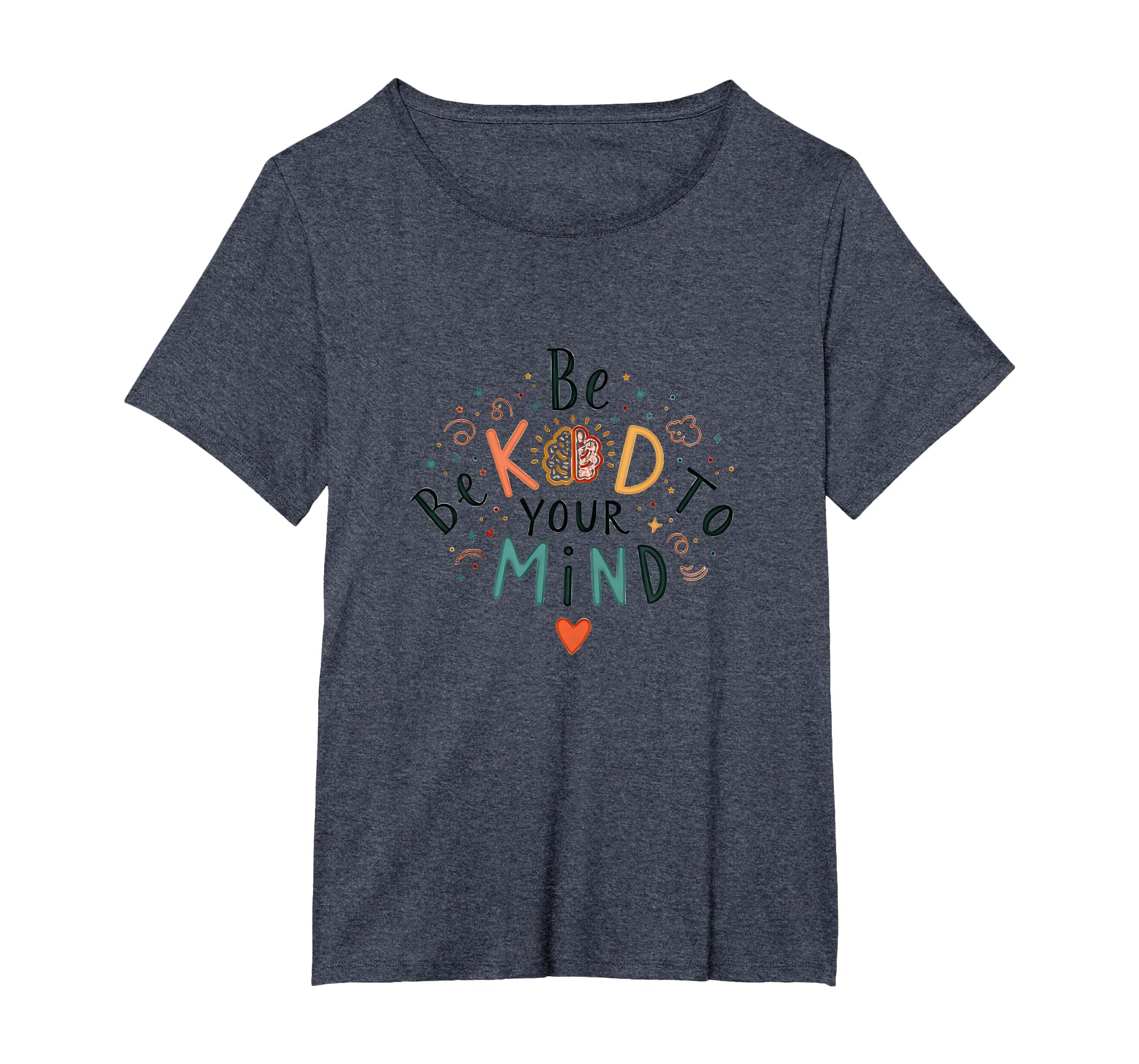 Be Kind To Your Mind Womens Plus T-Shirt - Trendy Graphic Men Women - T-Shirt, Sweatshirt, Hoodie