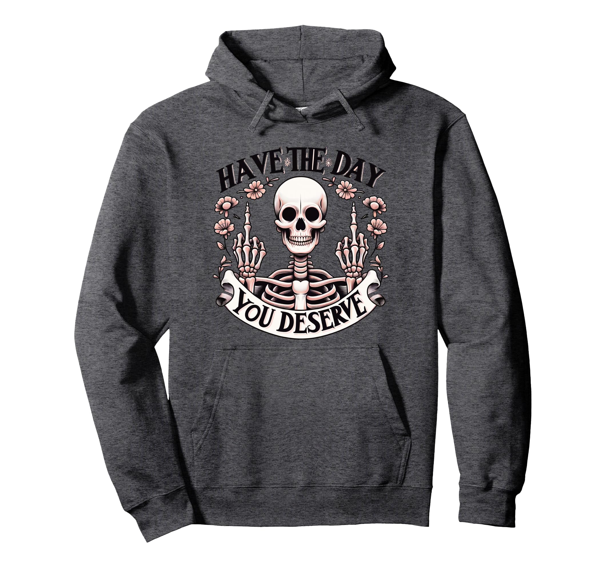 Funny Sarcastic Have Day You Deserve Hoodie - Custom Art Print Unisex - T-Shirt, Sweatshirt, Hoodie