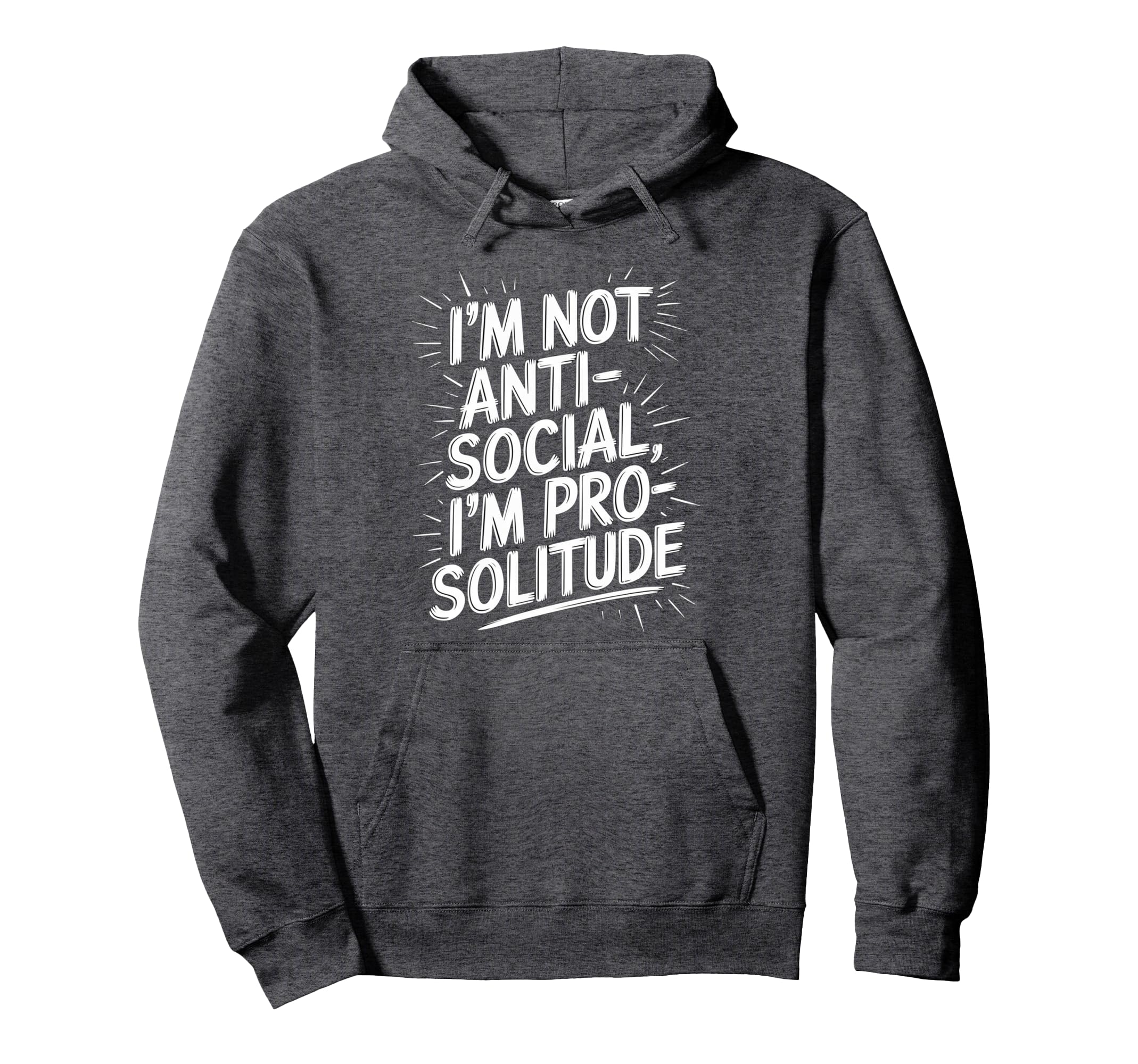 Im Not Anti Social Im Pro Solitude Funny Hoodie - Unique Graphic Unisex - T-Shirt, Sweatshirt, Hoodie
