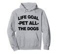 Life Goal Pet All Dogs Hoodie - Novelty Apparel Men Women - T-Shirt, Sweatshirt, Hoodie