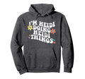 Groovy Im Heidi Doing Heidi Things Hoodie - Fun Novelty Design Men Women - T-Shirt, Sweatshirt, Hoodie
